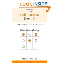 The Self-esteem Journal: Using a Journal to Build Self-esteem (Overcoming Common Problems)
