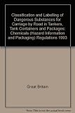 Classification and labelling of dangerous substances for carriage by road in tankers, tank containers and packages : Chemicals (hazard information and packaging) regulations 1993 : Road traffic (carri