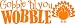 Gobble to you wabble ......................................................thanksgiving decal