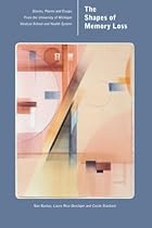 The Shapes of Memory Loss: Stories, Poems, and Essays from the University of Michigan Medical School and Health System The Shapes of Memory Loss: Stories, Poems, and Essays from the University of Michigan Medical School and Health System