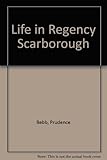 Life in Regency Scarborough