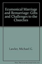 Ecumenical Marriage and Remarriage: Gifts and Challenges to the Churches