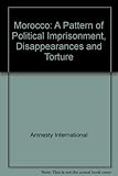 Morocco : a pattern of political imprisonment 'disappearances' and torture