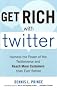 Get Rich with Twitter: Harness the Power of the Twitterverse and Reach More Customers than Ever Before