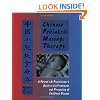 Chinese Pediatric Massage Therapy: A Parent's and Practitioner's Guide to the Treatment and Prevention of Childhood Disease