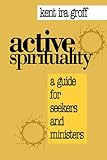 Active Spirituality: A Guide for Seekers and Ministers (An Alban Institute Publication) Knowing God: Walking through the Book of Books