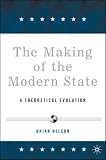 The Making of the Modern State: A Theoretical Evolution Brian Nelson
