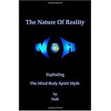 The Nature Of Reality: Exploding The Mind Body Spirit Myth