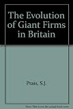 The evolution of giant firms in Britain : a study of the growth of concentration in manufacturing industry in Britain 1909-70
