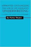 APPROVED: Untangling the Web of Life Insurance Underwriting - A Guide for Agents and Consumers