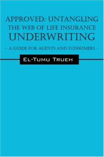 APPROVED: Untangling the Web of Life Insurance Underwriting - A Guide for Agents and Consumers