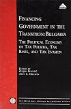 Financing government in the transition : Bulgaria : the political economy of tax policies, tax bases, and tax evasion