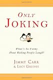 Only Joking: Whats So Funny About Making People Laugh?