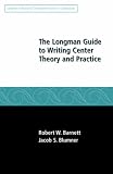 The Longman Guide to Writing Center Theory and Practice (Professional Development in Composition)