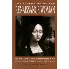 The Invention of the Renaissance Woman: Challenge of Female Independence in the Literature and Thought of Italy and England