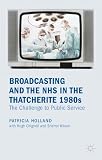 Broadcasting and the NHS in the Thatcherite 1980s : the challenge to public service