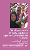 Social movements in the global south : dispossession, development and resistance