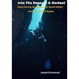 Into The Deepest And Darkest: Deep Diving Adventures In South Africa And The Gulf Of Aqaba