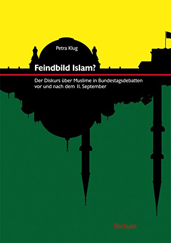Feindbild Islam?: Der Diskurs über Muslime in Bundestagsdebatten vor und nach dem 11. September (German Edition)
