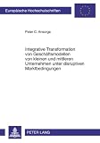 Produkt-Bild: Integrative Transformation von Gesch&auml;ftsmodellen von kleinen und mittleren Unternehmen unter disruptiven Marktbedingungen
