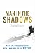 Man in the Shadows: Inside the MIddle East Crisis with a Man who Led the Mossad: Inside the MIddle East Crisis with a Man Who Led the Mossad