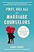 First, Kill All the Marriage Counselors: Modern-Day Secrets to Being Desired, Cherished, and Adored for Life