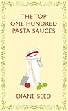 The top one hundred pasta sauces : authentic recipes from Italy