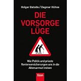 Die Vorsorgel�ge: Wie Politik und private Rentenversicherung uns in die Altersarmut treibenvon "Holger Balodis"