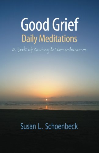 Good Grief: Daily Meditations - A Book of Caring & Remembrance