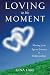 Loving in the Moment: Moving from Ego to Essence in Relationships