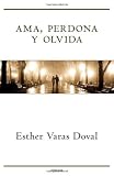 Ama, Perdona y Olvida