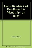 Henri Gaudier and Ezra Pound : a friendship : an essay
