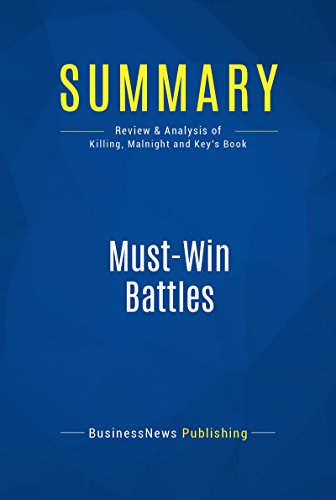 Summary: Must-Win Battles: Review and Analysis of Killing, Malnight and Key's Book, by BusinessNews Publishing