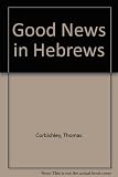 Good news in Hebrews : the Letter to the Hebrews in Today's English Version