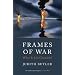 Frames of War: When is Life Grievable?