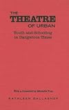 The Theatre of Urban: Youth and Schooling in Dangerous Times