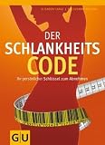 Der Schlankheits-Code: Ihr persoenlicher Schluessel zum Abnehmen