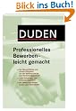 Duden. Professionelles Bewerben - leicht gemacht: Der �bersichtliche und aktuelle Ratgeber von der Stellensuche bis zum Vorstellungsgespr�ch.
