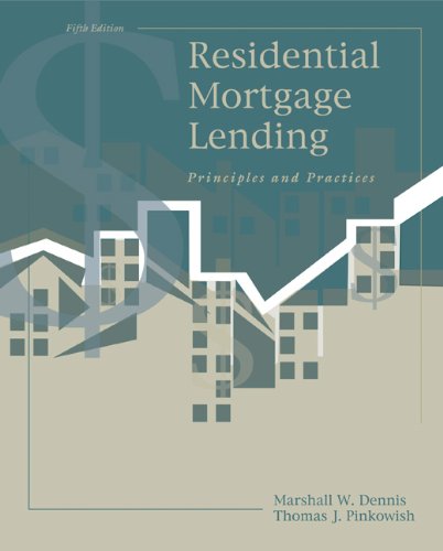 Residential Mortgage Lending: Principles and Practices Residential Mortgage Lending: Principles and Practices