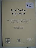 Small voices big noises : lay involvement in health research : lessons from other fields