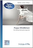Pippa Middleton: Die schöne Kehrseite Englands (German Edition)