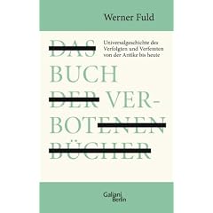 Das Buch der verbotenen B�cher: Universalgeschichte des Verfolgten und Verfemten von der Antike bis heute
