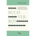 Das Buch der verbotenen B�cher: Universalgeschichte des Verfolgten und Verfemten von der Antike bis heute