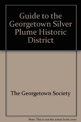 Guide to the Georgetown Silver Plume Historic District