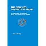 The New CEO In Face Of The 21st Century: Strategic Boost Of Capabilities Driven By Customer Values And Ict