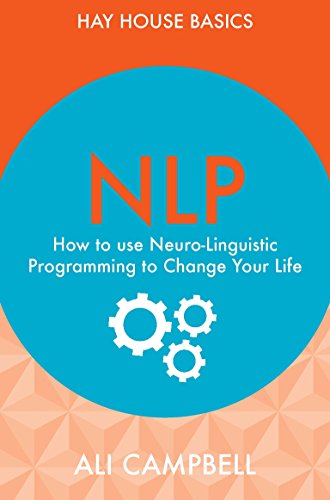 NLP: How to Use Neuro-Linguistic Programming to Change Your Life (Hay House Basics)