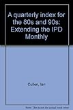A quarterly index for the 80s and 90s : extending the IPD Monthly