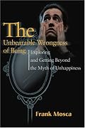 The Unbearable Wrongness of Being: Exploring and Getting Beyond the Myth of Unhappiness