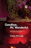 Goodbye Mr. Wonderful: Alcoholism, Addiction and Early Recovery