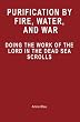 Purification by Fire, Water, and War: Doing the Work of the Lord in the Dead Sea Scrolls